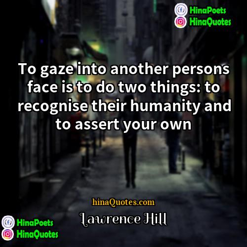 Lawrence Hill Quotes | To gaze into another persons face is